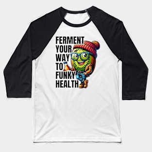 Kombucha Kiwi - Ferment Your Way to Funky Health Tee Baseball T-Shirt